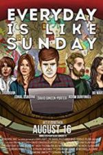 Watch Everyday Is Like Sunday Freemovieswatch