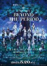 Watch IDOLiSH7 Movie: LIVE 4bit - BEYOND THE PERiOD Freemovieswatch