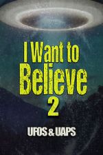 Watch I Want to Believe 2: UFOS and UAPS Freemovieswatch
