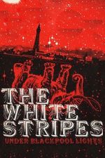 Watch The White Stripes: Under Blackpool Lights Freemovieswatch