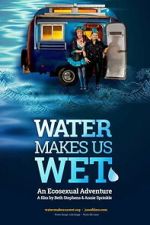Watch Water Makes Us Wet: An Ecosexual Adventure Freemovieswatch