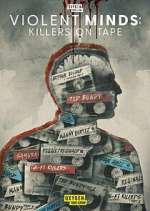 Watch Violent Minds: Killers on Tape Freemovieswatch