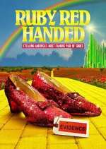 Watch Ruby Red Handed: Stealing America\'s Most Famous Pair of Shoes Freemovieswatch
