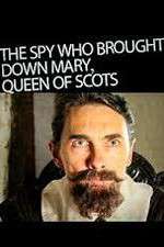 Watch The Spy Who Brought Down Mary Queen Of Scots Freemovieswatch