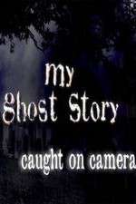 Watch My Ghost Story: Caught On Camera Freemovieswatch