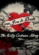 Watch Love You to Death: The Kelly Cochran Story Freemovieswatch
