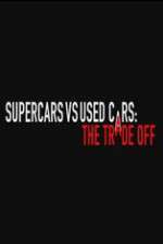 Watch Super Cars v Used Cars: The Trade Off Freemovieswatch