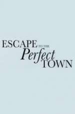 Watch Escape to the Perfect Town Freemovieswatch
