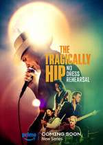 Watch The Tragically Hip: No Dress Rehearsal Freemovieswatch