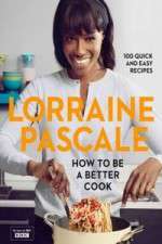 Watch Lorraine Pascale How To Be A Better Cook Freemovieswatch