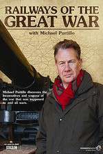 Watch Railways of the Great War with Michael Portillo Freemovieswatch