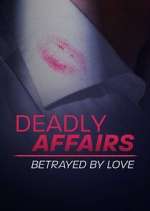 Watch Deadly Affairs: Betrayed by Love Freemovieswatch