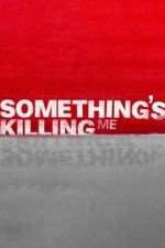 Watch Something's Killing Me Freemovieswatch