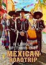 Watch A League of Their Own: Mexican Road Trip Freemovieswatch