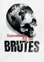 Watch Exterminate All the Brutes Freemovieswatch