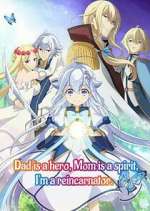 Watch Dad is a hero, Mom is a spirit, I\'m a reincarnator Freemovieswatch