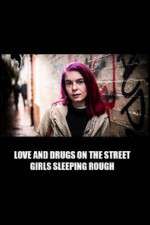 Watch Love and Drugs on the Street: Girls Sleeping Rough Freemovieswatch