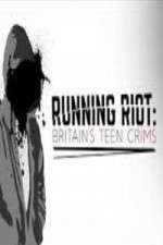 Watch Running Riot Britains Teen Crims Freemovieswatch