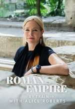 Watch Roman Empire by Train with Alice Roberts Freemovieswatch