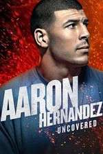 Watch Aaron Hernandez Uncovered Freemovieswatch