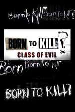 Watch Born to Kill? Class of Evil Freemovieswatch