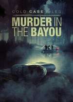 Watch Cold Case Files: Murder in the Bayou Freemovieswatch