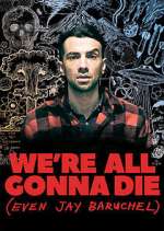 Watch We're All Gonna Die (Even Jay Baruchel) Freemovieswatch