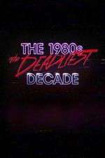 Watch The 1980s: The Deadliest Decade Freemovieswatch