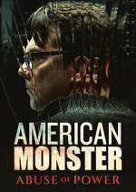 Watch American Monster: Abuse of Power Freemovieswatch