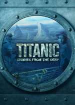 Watch Titanic: Stories from the Deep Freemovieswatch