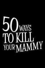 Watch 50 Ways to Kill Your Mammy Freemovieswatch