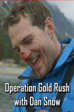 Watch Operation Gold Rush with Dan Snow Freemovieswatch