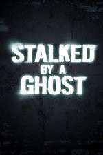 Watch Stalked By A Ghost Freemovieswatch