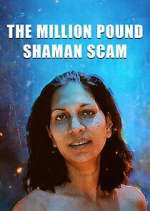 Watch The Million Pound Shaman Scam Freemovieswatch