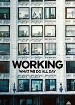 Watch Working: What We Do All Day Freemovieswatch