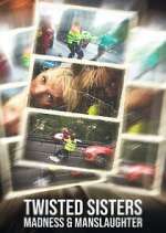 Watch Twisted Sisters: Madness & Manslaughter Freemovieswatch