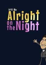 Watch It'll Be Alright on the Night Freemovieswatch