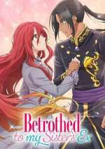 Watch Betrothed to My Sister\'s Ex Freemovieswatch