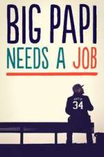 Watch Big Papi Needs a Job Freemovieswatch