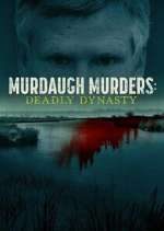 Watch Murdaugh Murders: Deadly Dynasty Freemovieswatch