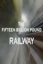 Watch The Fifteen Billion Pound Railway Freemovieswatch