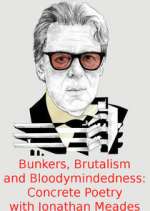 Watch Bunkers, Brutalism and Bloodymindedness: Concrete Poetry with Jonathan Meades Freemovieswatch