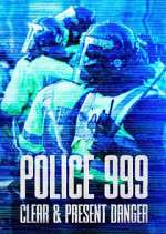Watch Police 999: Clear & Present Danger Freemovieswatch