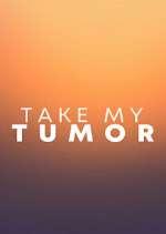 Watch Take My Tumor Freemovieswatch
