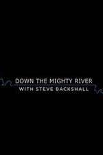 Watch Down the Mighty River with Steve Backshall Freemovieswatch