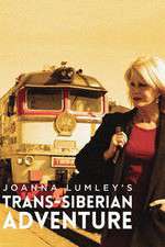 Watch Joanna Lumleys Trans-Siberian Adventure Freemovieswatch