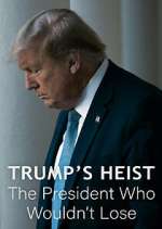 Watch Trump\'s Heist: The President Who Wouldn\'t Lose Freemovieswatch