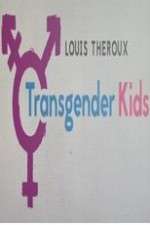 Watch Louis Theroux Transgender Kids Freemovieswatch