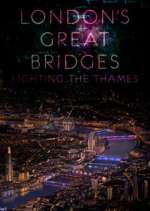 Watch London's Great Bridges: Lighting the Thames Freemovieswatch