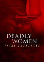 Watch Deadly Women: Fatal Instincts Freemovieswatch
